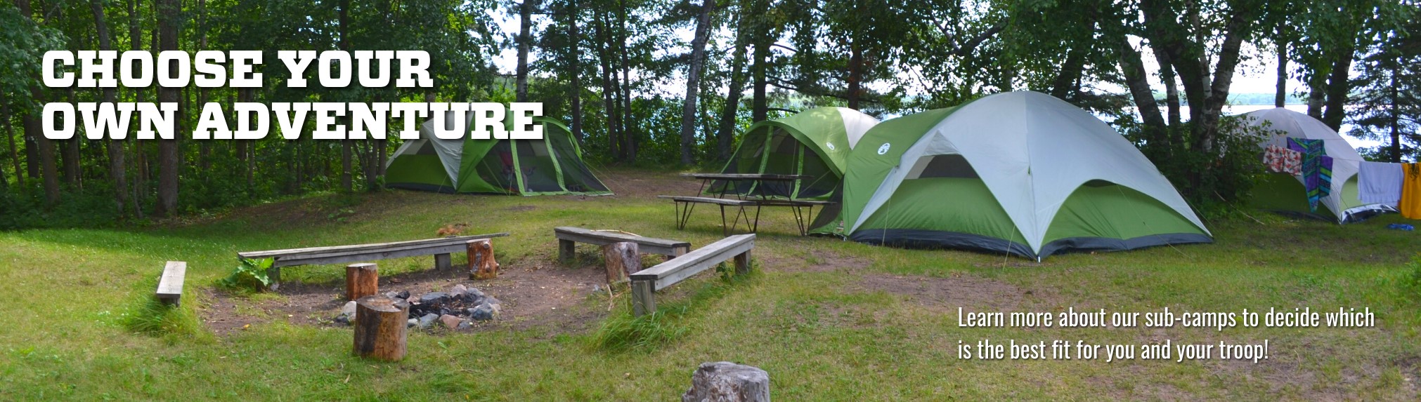 Choose your own adventure! Learn more about our sub-camps to decide which is the best fit for you and your troop.